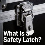 What Is a Safety Latch? Understanding Dual-Locking Mechanisms for Secure Enclosures